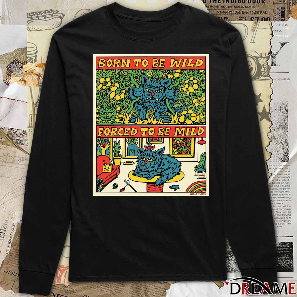 Born To Be Wild Forced To Be Mild Killer Acid t-shirt