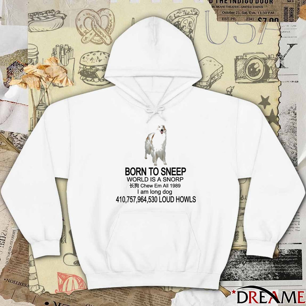 Born To Sneep World Is A Snorp Chew Em All 1989 I Am Long Dog 410,757,964,530 Loud Howls t-shirt
