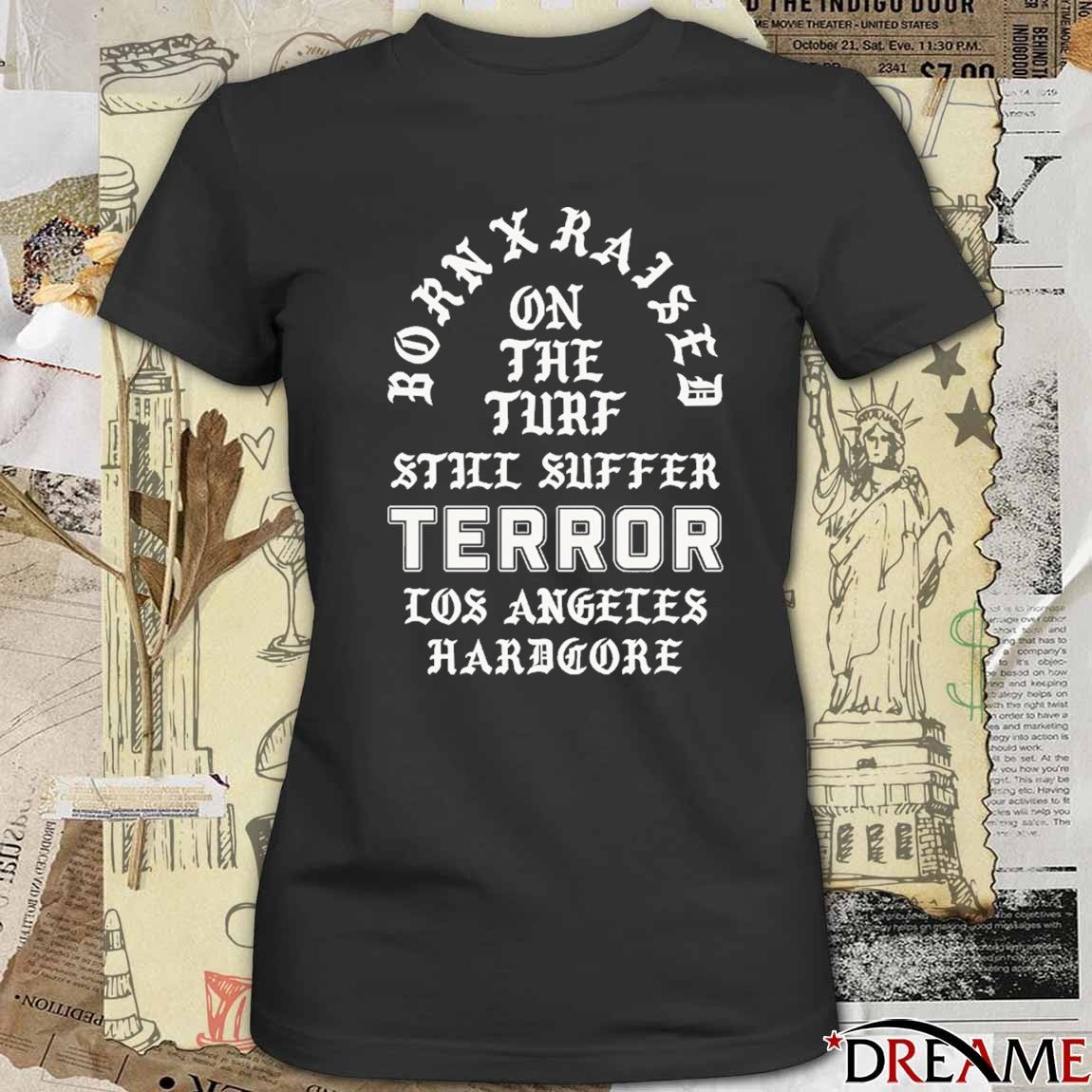 Born x Raised x Terror On The Turf Still Suffer Los Angeles Hardcore t-shirt
