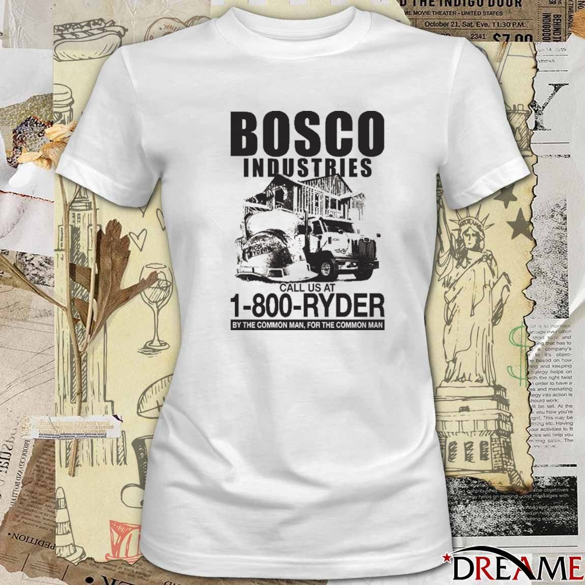Bosco Industries Call Us At 1-800-Ryder By The Common Man For The Common Man t-shirt