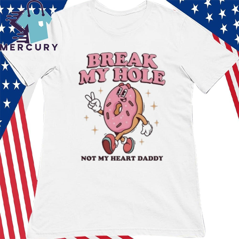 Break My Hole, Not My Heart Daddy Shirt