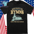 Bring Back The Hymns Sing The Old Songs Shirt