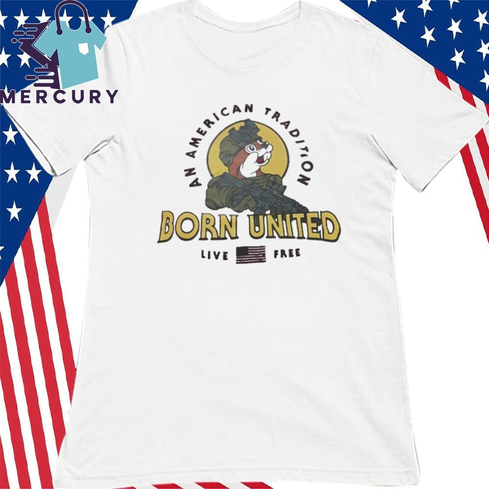 Buc-ee’s an American Tradition Born United Live Free Shirt