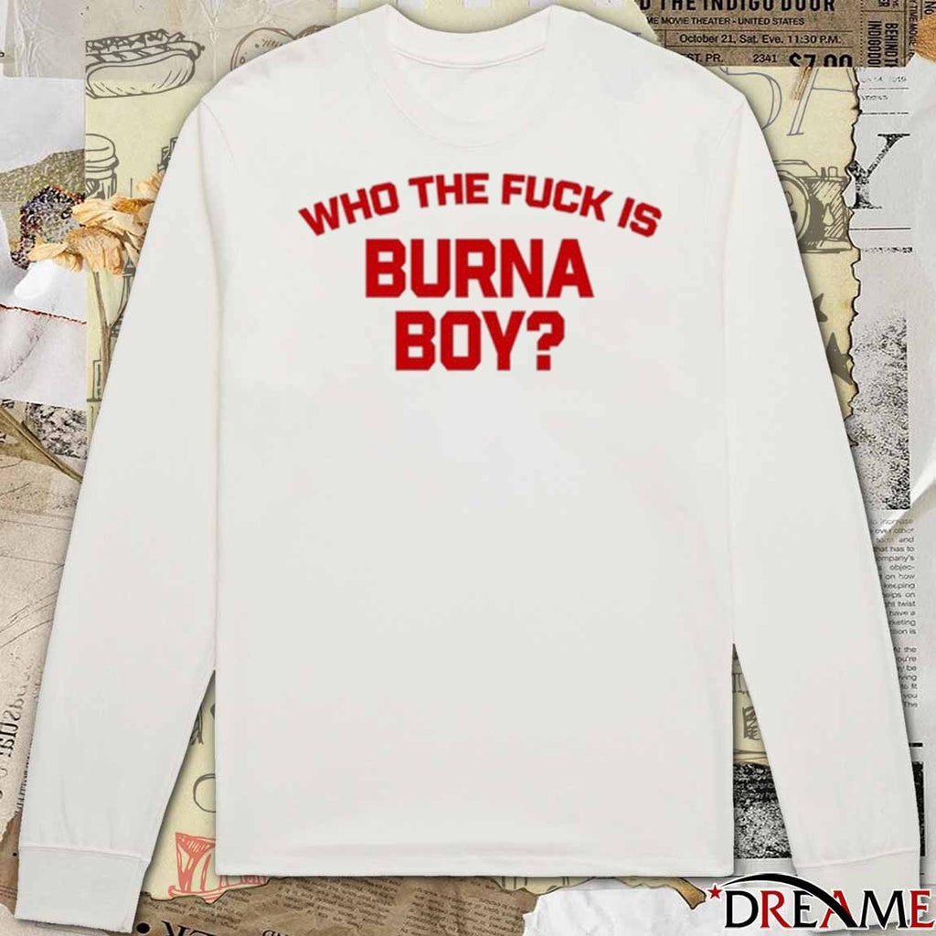 Burna Boy Wearing Who The Fuck Is Burna Boy New t-shirt