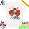 But Daddy I Love Her Shakira Shirt