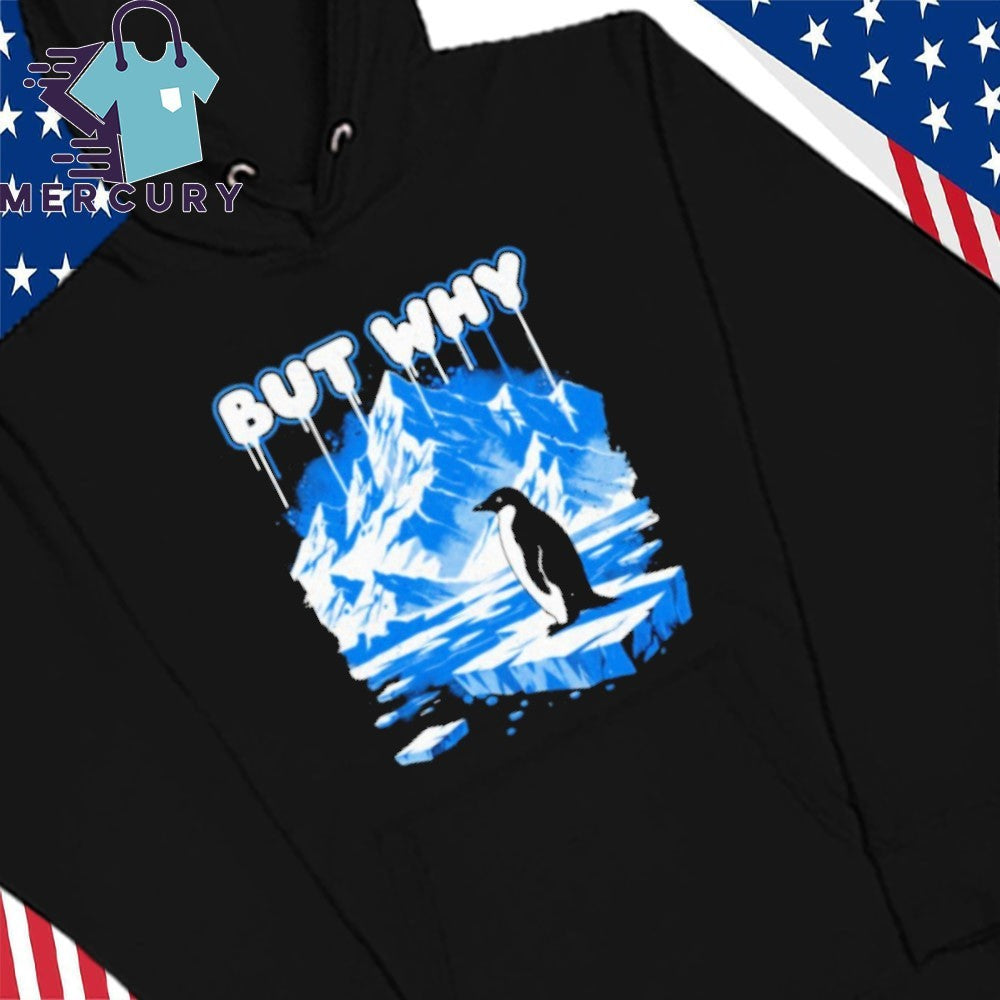 But Why Penguin Antarctica Exploration Shirt