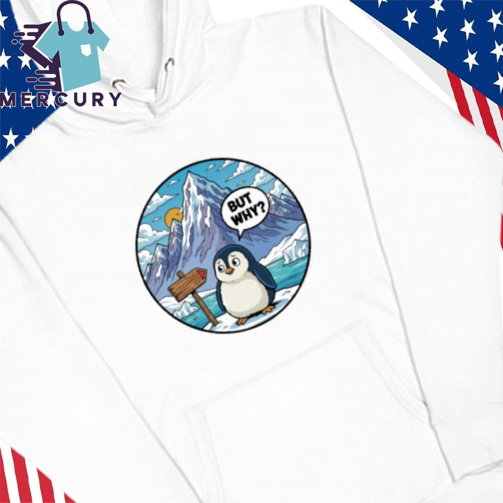 But Why Penguin Antarctica Shirt