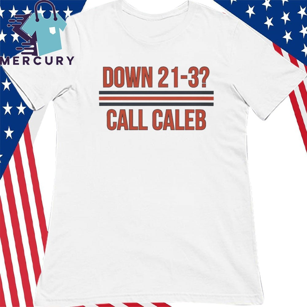 Caleb Williams Down 21-3 Call Caleb Shirt