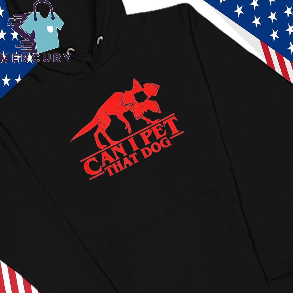 Can I Pet That Dog Demodog Stranger Funny Dog Lover Shirt