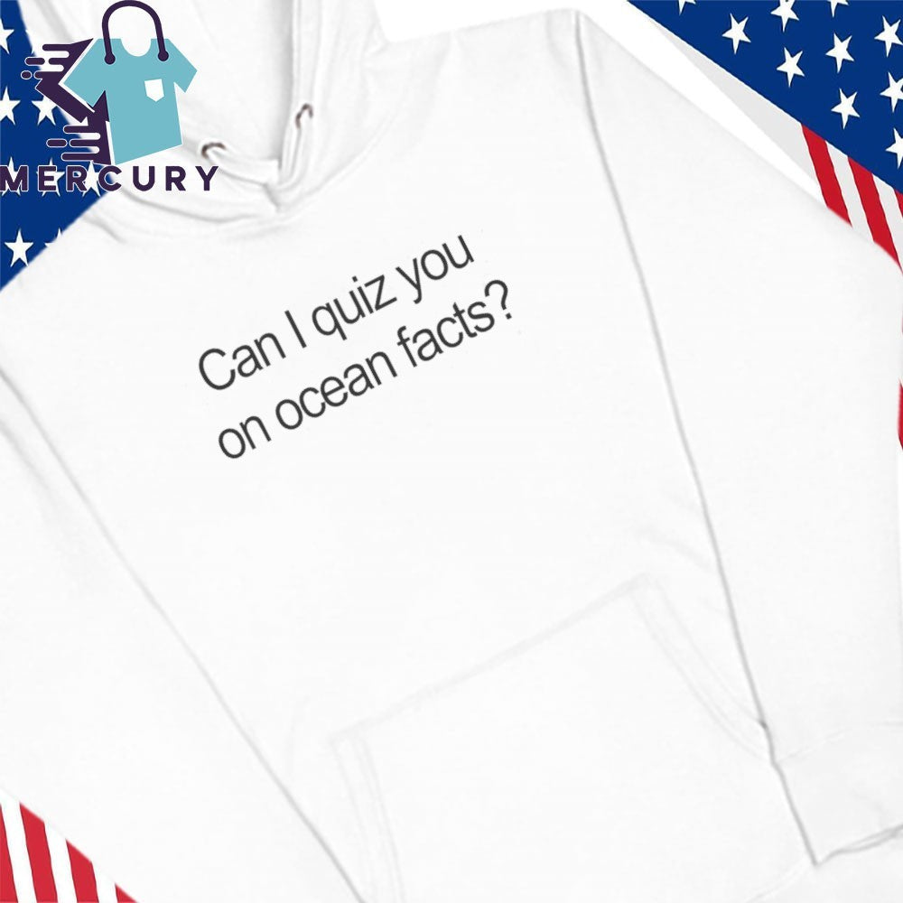 Can I Quiz You On Ocean Facts Shirt