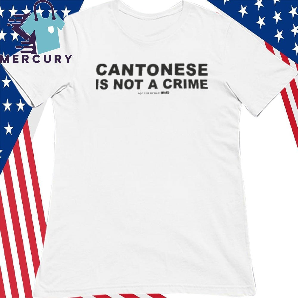 Cantonese Is Not A Crime Shirt