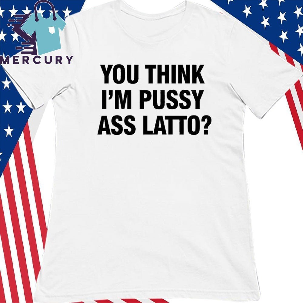 Cardi B You Think I’m Pussy Ass Latto Shirt