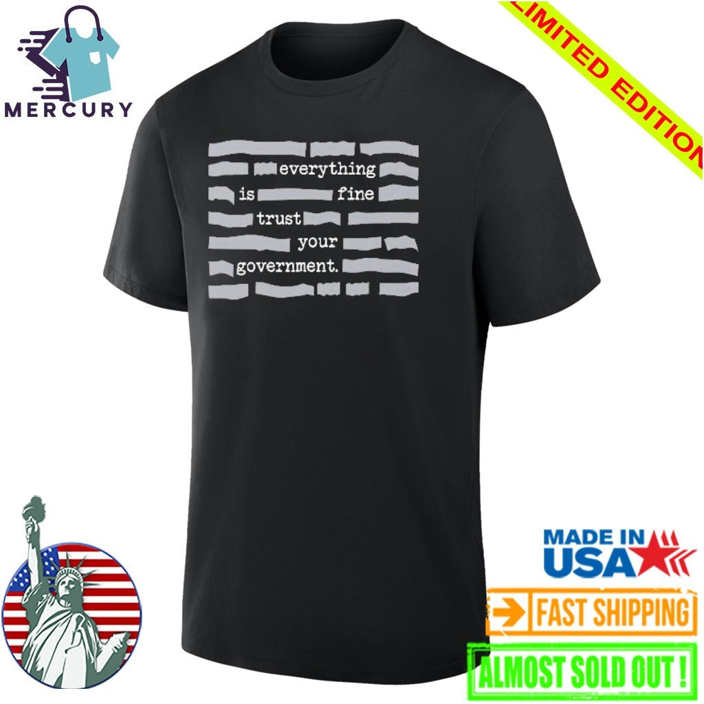 Censored Everything Is Fine Trust Your Government Shirt