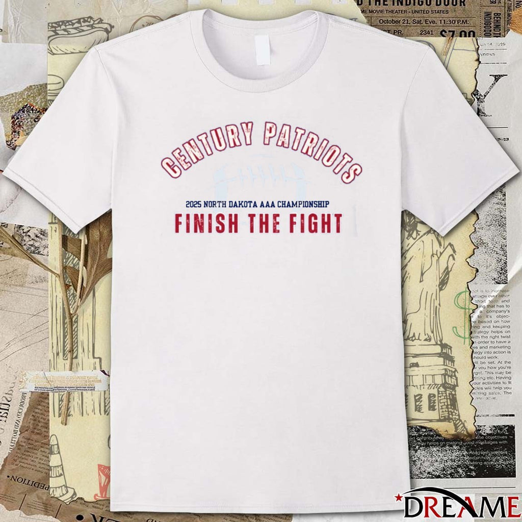 Century Patriots 2025 North Dakota AAA Championship Finish The Fight Earn Everything t-shirt