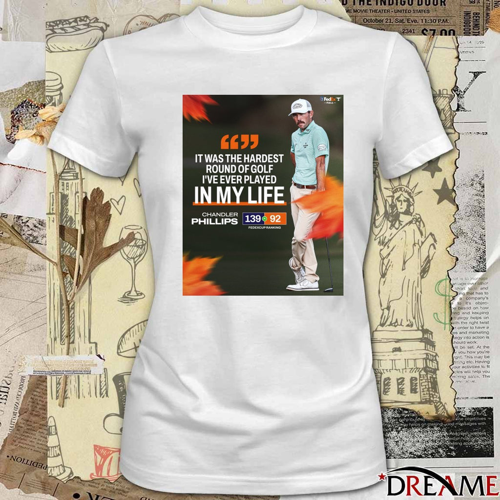 Chandler Phillips It Was The Hardest Round Of Golf I’ve Ever Played In My Life FedEx Cup Fall Poster t-shirt