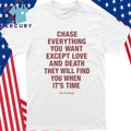 Chase Everything You Want Except Love and Death Shirt