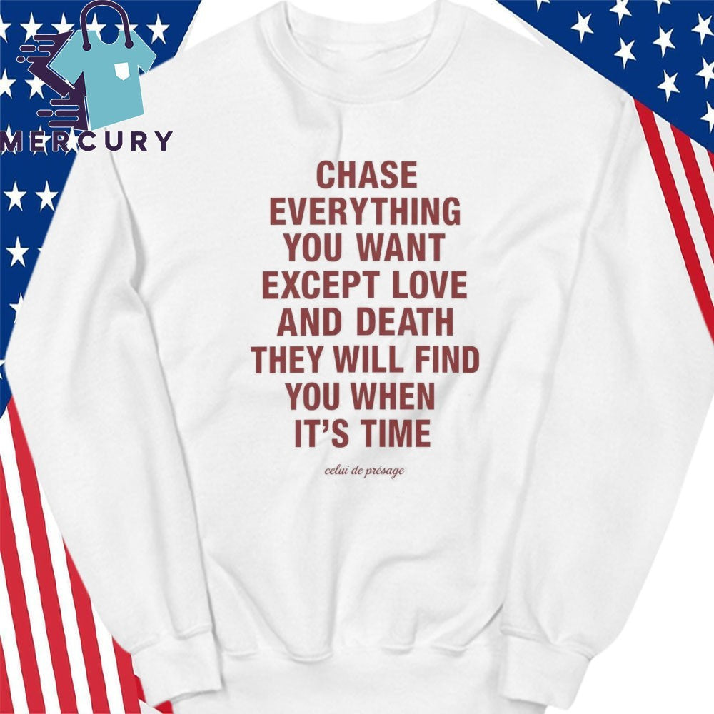 Chase Everything You Want Except Love and Death Shirt