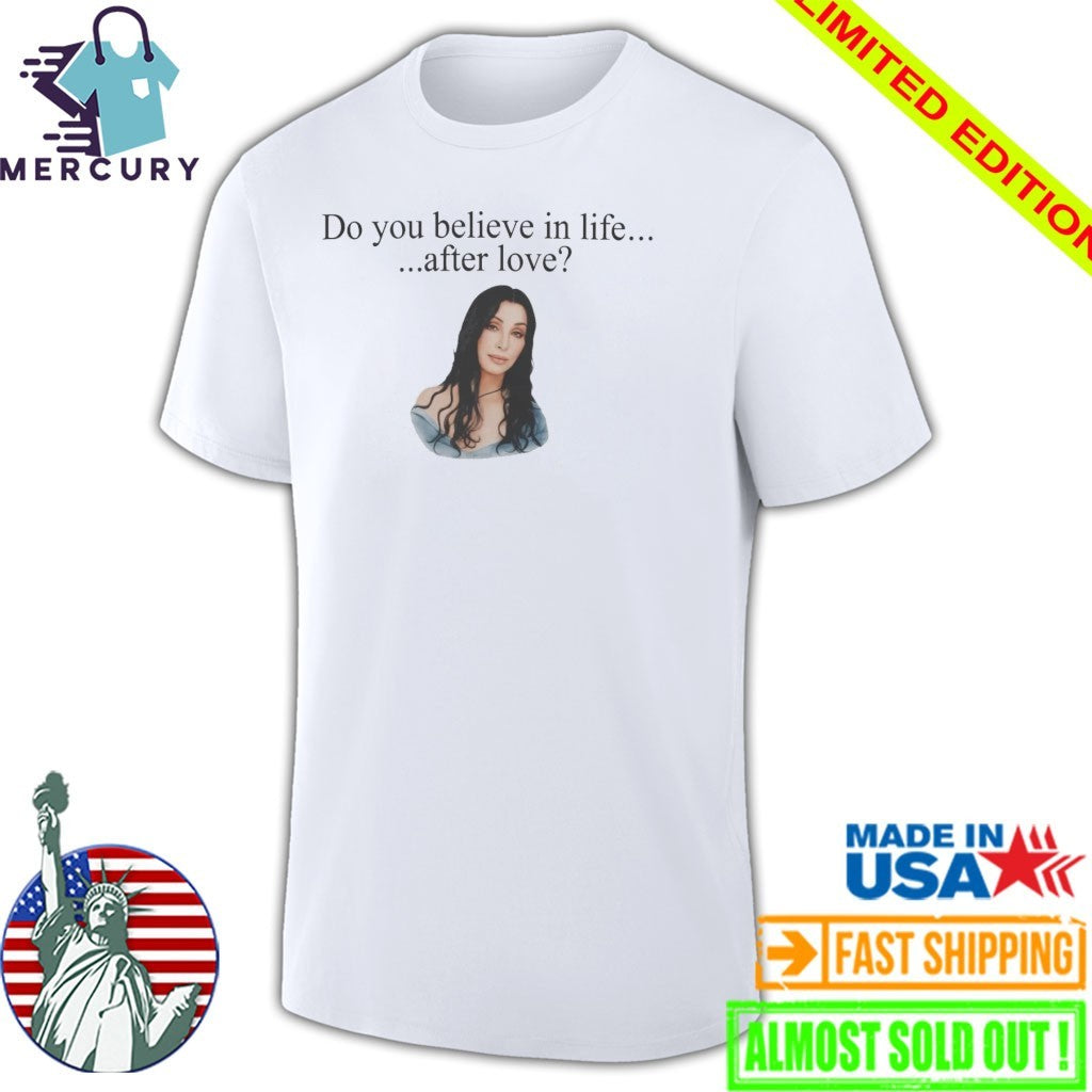 Cher Do You Believe In Life After Love Shirt