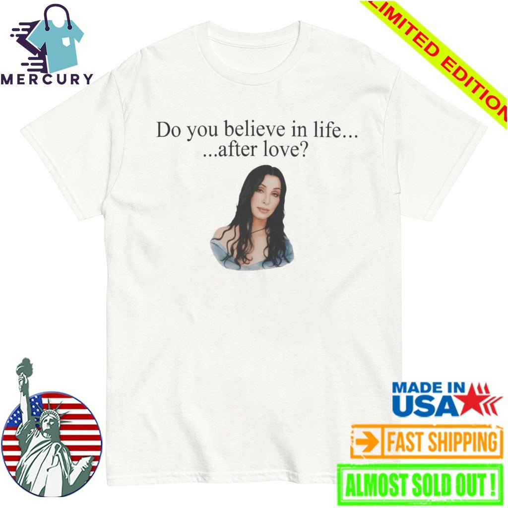 Cher Do You Believe In Life After Love Shirt