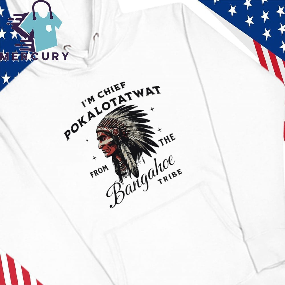 Chief Pokalotatwat Shirt