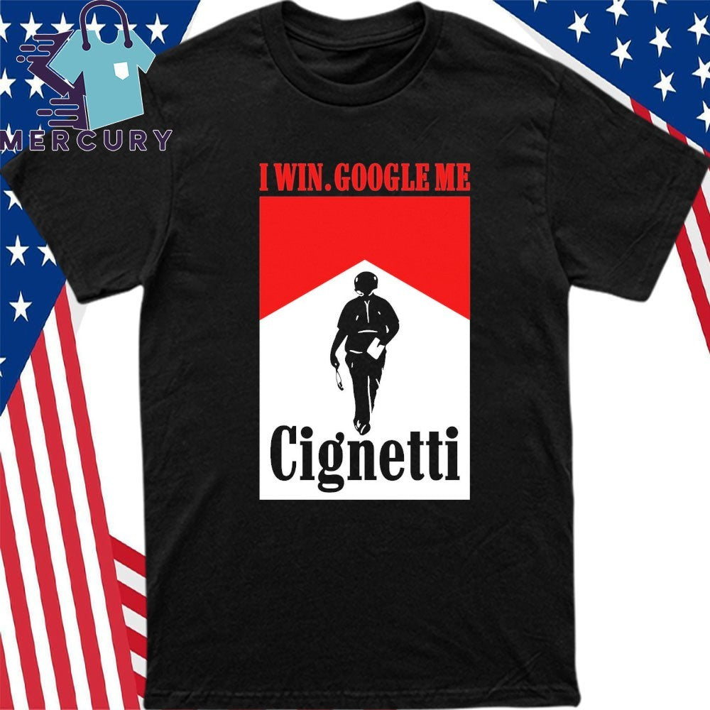Cignetti I Win Google Me Shirt