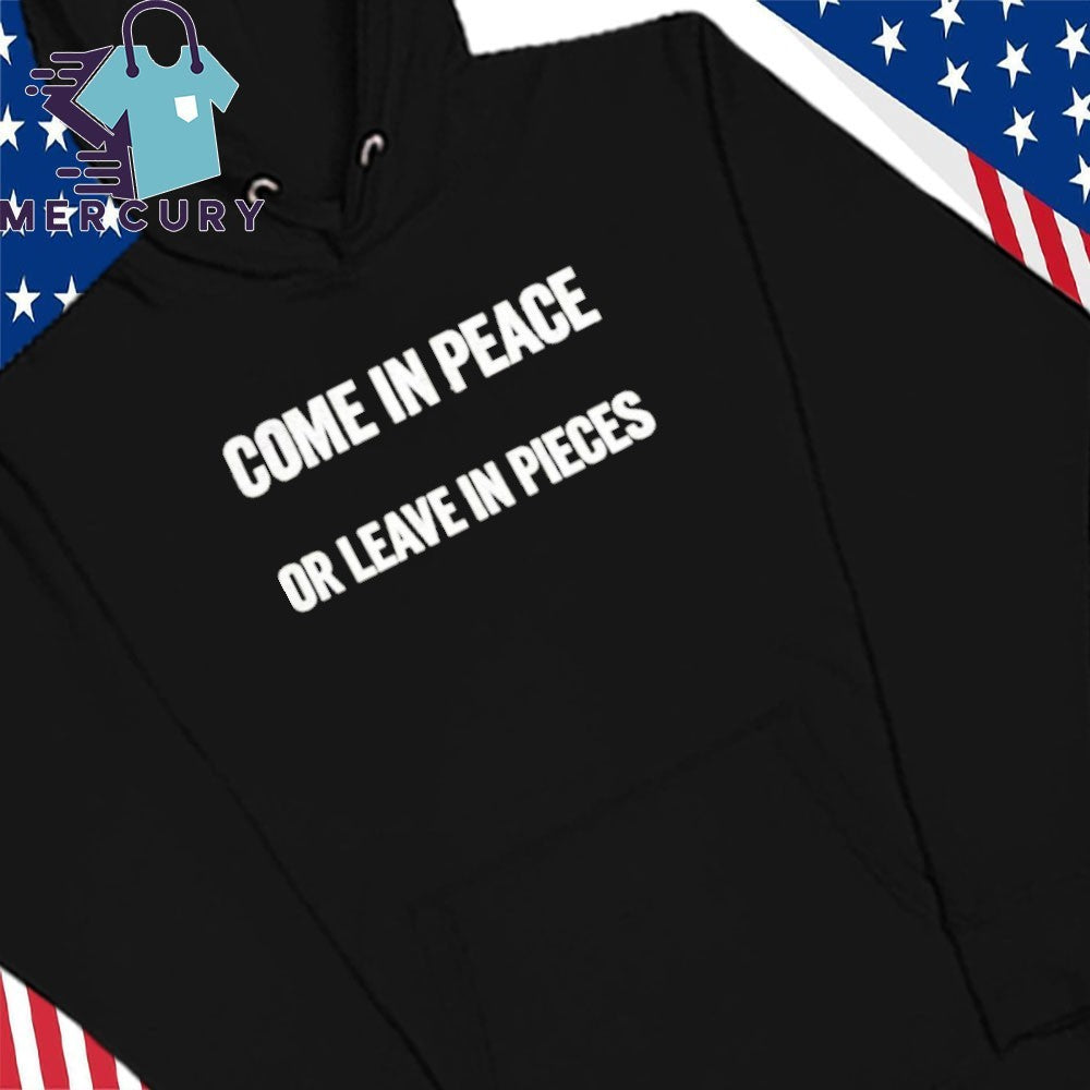 Come In Peace Or Leave In Pieces Shirt