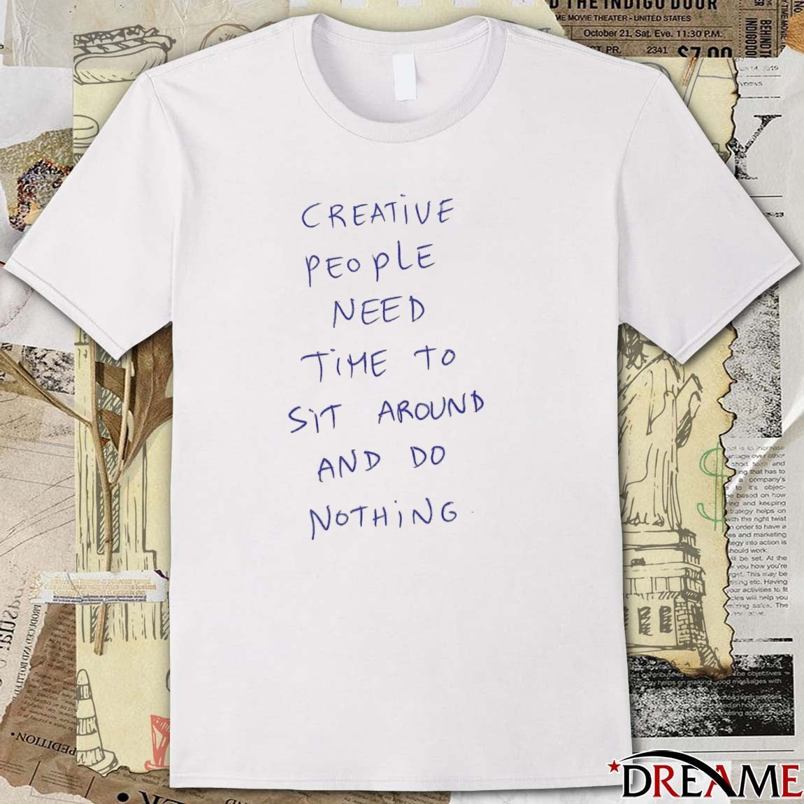 Creative People Need Time To Sit Around And Do Nothing t-shirt