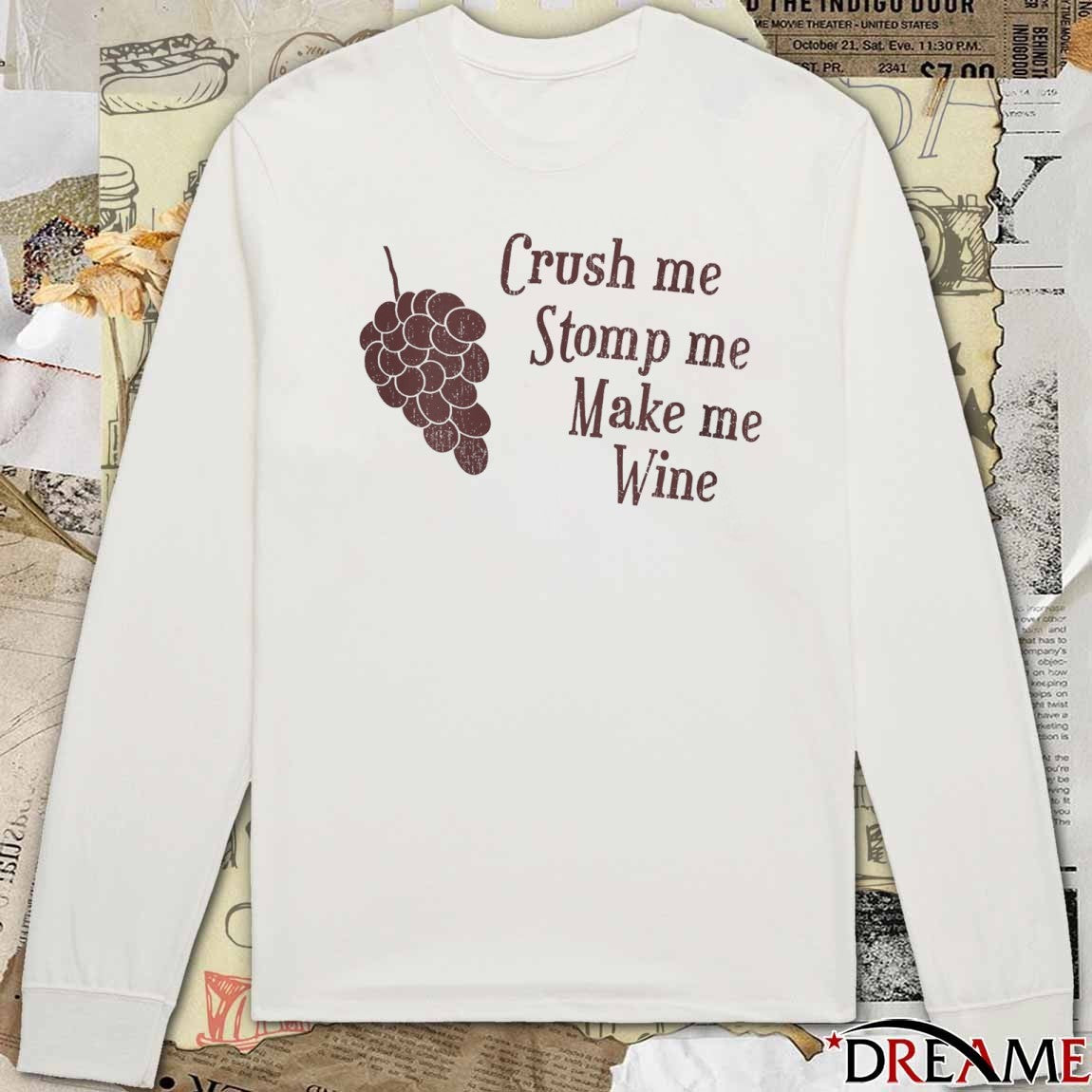 Crush me Stomp me Make me Wine New t-shirt
