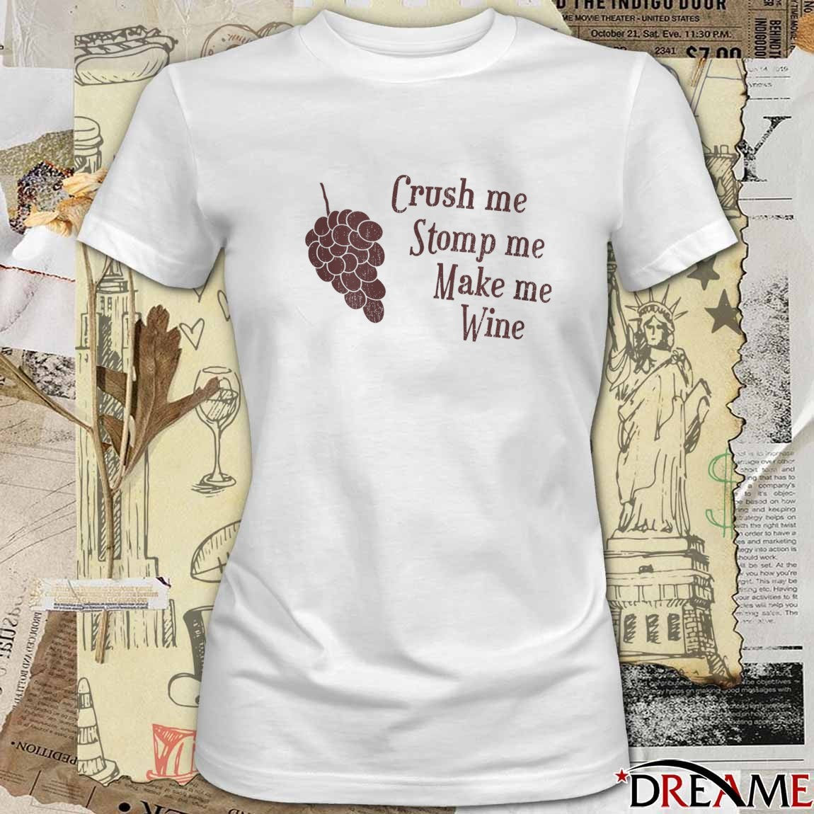Crush me Stomp me Make me Wine New t-shirt