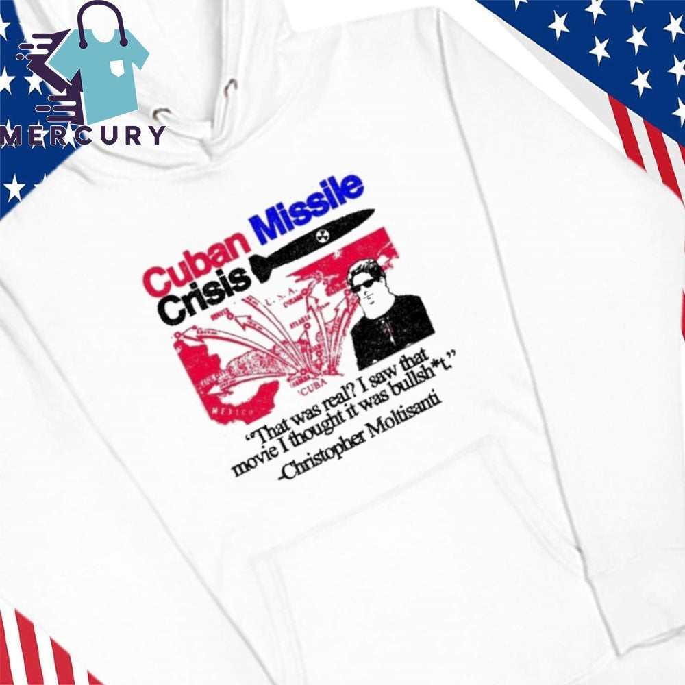 Cuban Missile Crisis That Was Real I Saw That Movie I Thought It Was Bullshit Shirt