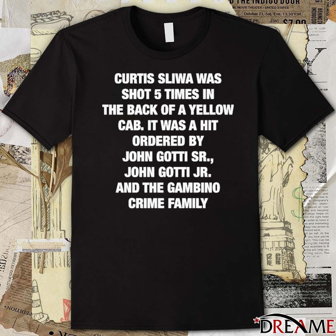 Curtis Sliwa Was Shot 5 Times In The Back Of A Yellow Cab. It Was A Hit Ordered By John Gotti Sr., John Gotti Jr. And The Gambino Crime Family t-shirt