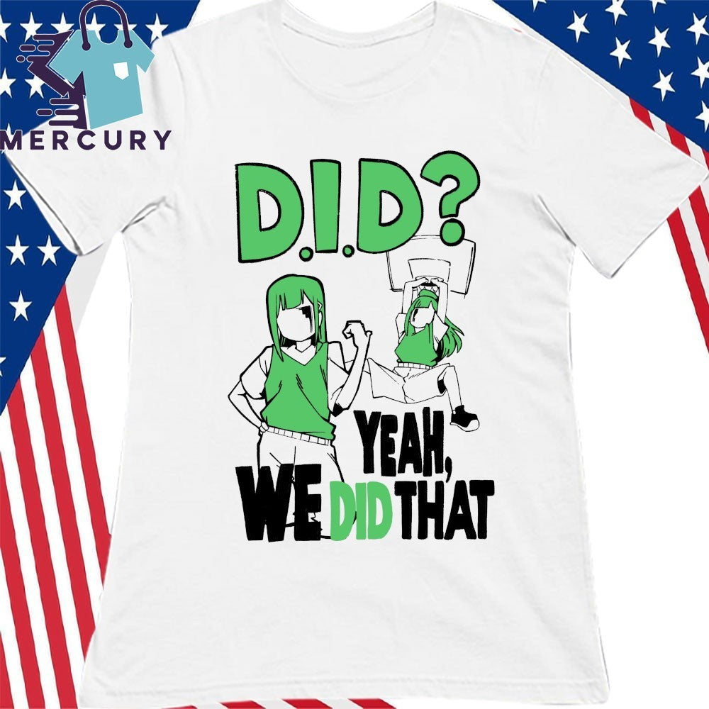 D.I.D Yeah, We Did That Shirt