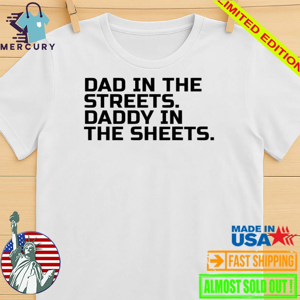 Dad In The Streets Daddy In The Sheets Shirt