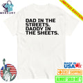 Dad In The Streets Daddy In The Sheets Shirt