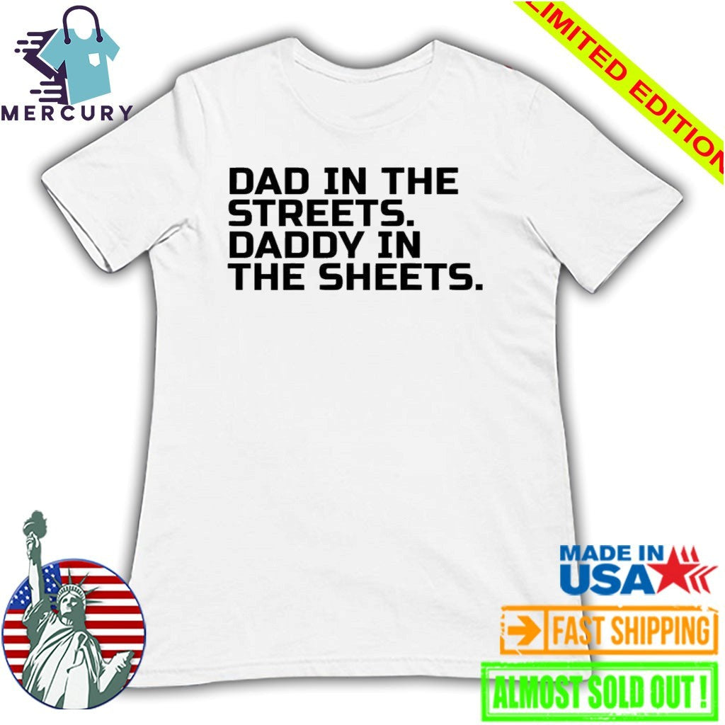 Dad In The Streets Daddy In The Sheets Shirt