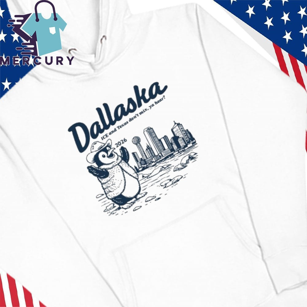 Dallaska 2026 ICE and Texas Don’t Mix, Ya Hear Shirt