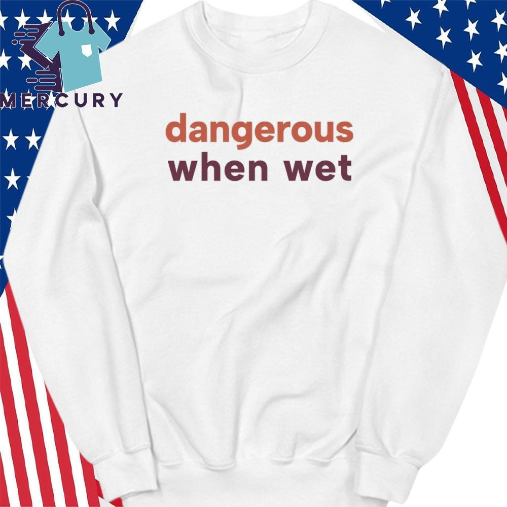 Dangerous When Wet Shirt