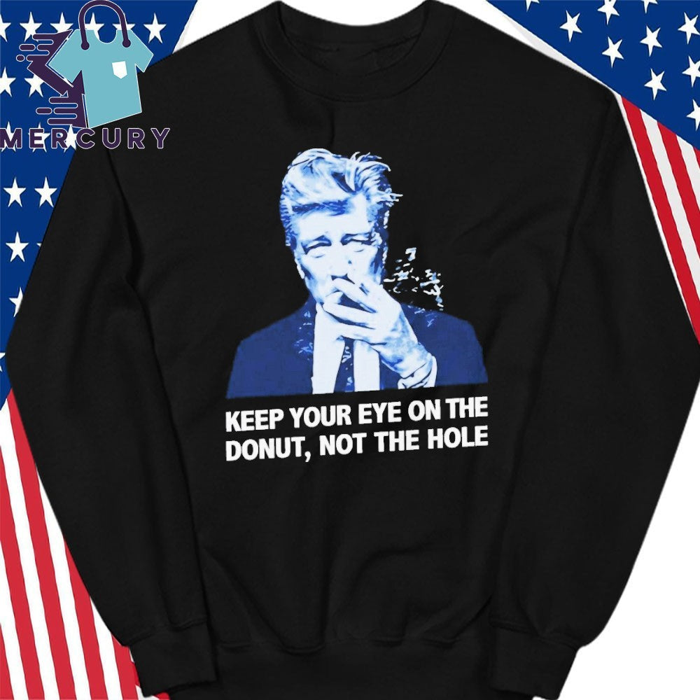 David Lynch Keep Your Eye On The Donut Not The Hole Shirt