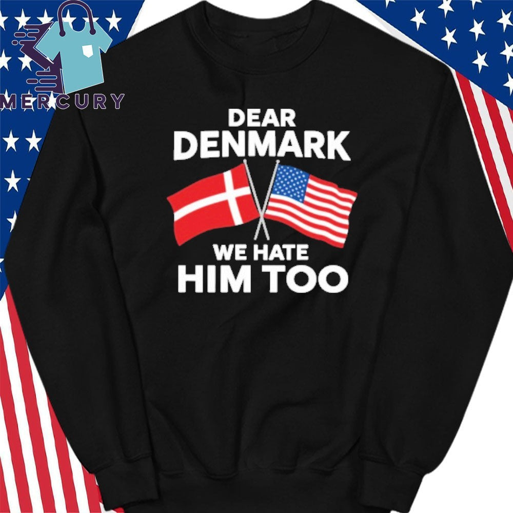 Dear Denmark We Hate Him Too Greenland Shirt