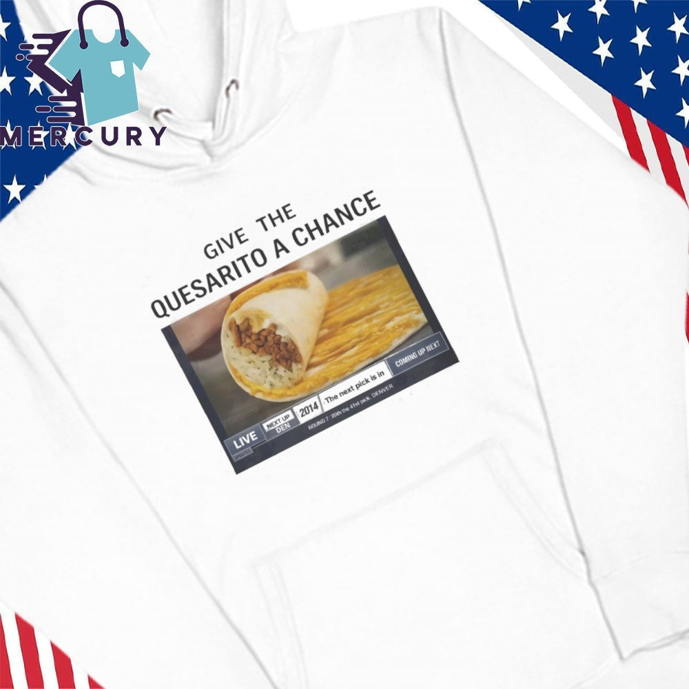 Denver Nuggets Give The Quesarito A Chance Shirt