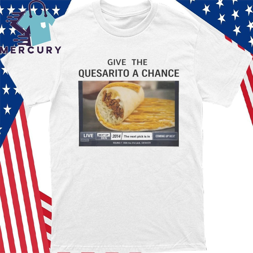 Denver Nuggets Give The Quesarito A Chance Shirt