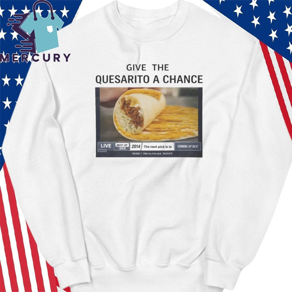 Denver Nuggets Give The Quesarito A Chance Shirt