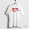 Official Dijonai Carrington Better Late Than Ugly Shirt