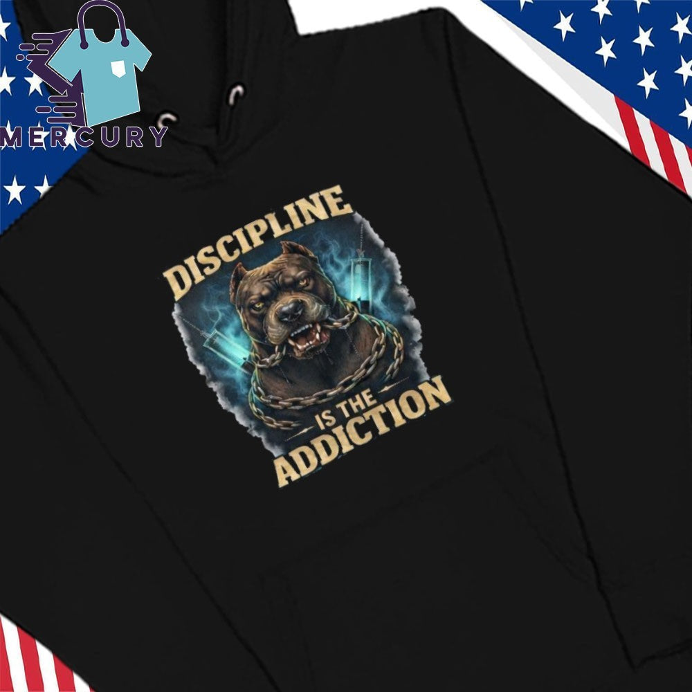 Discipline Is The Addiction Shirt