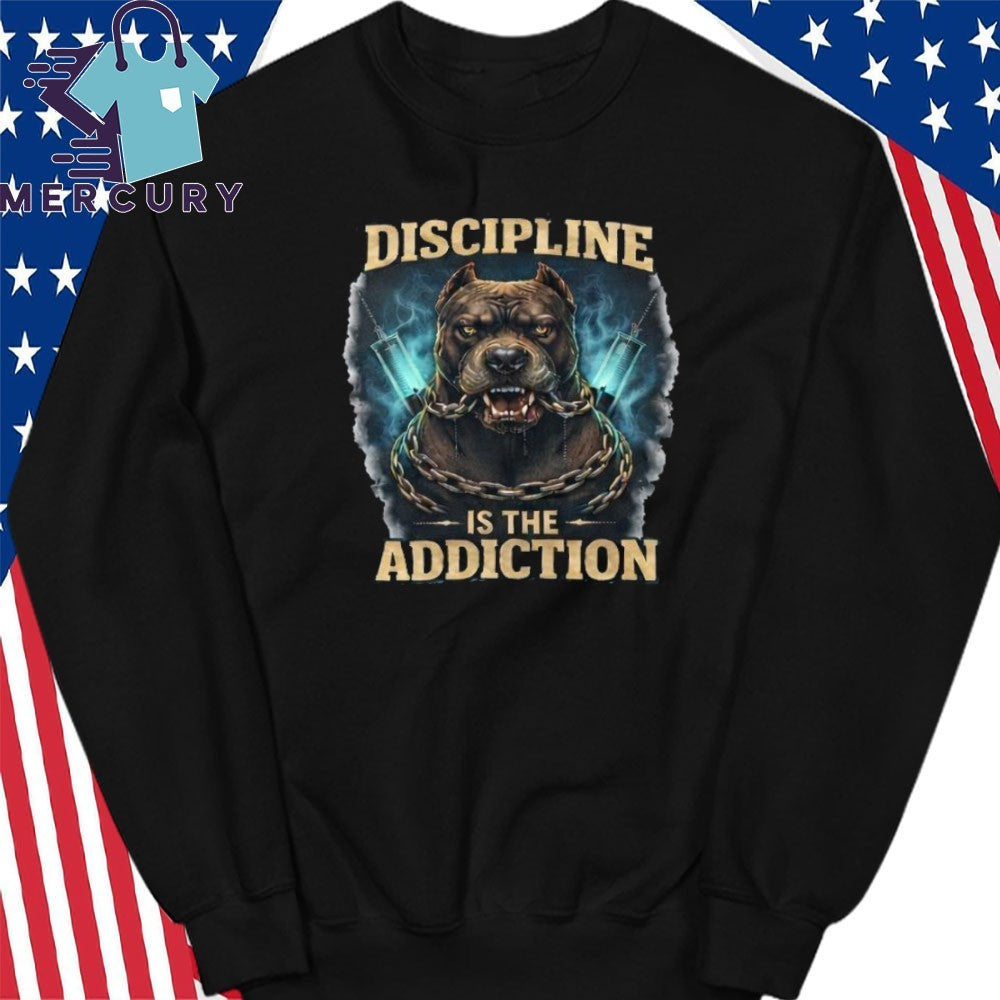 Discipline Is The Addiction Shirt