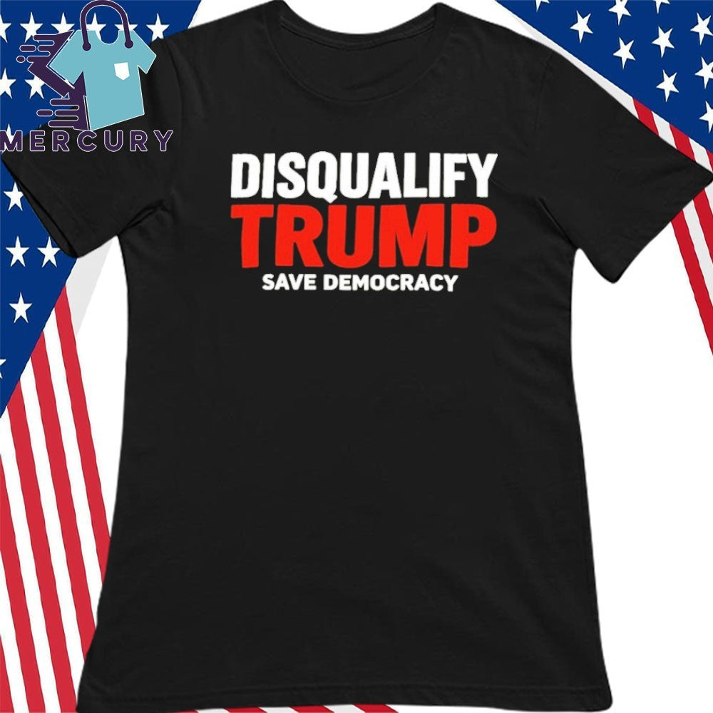 Disqualify Trump Save Democracy Shirt