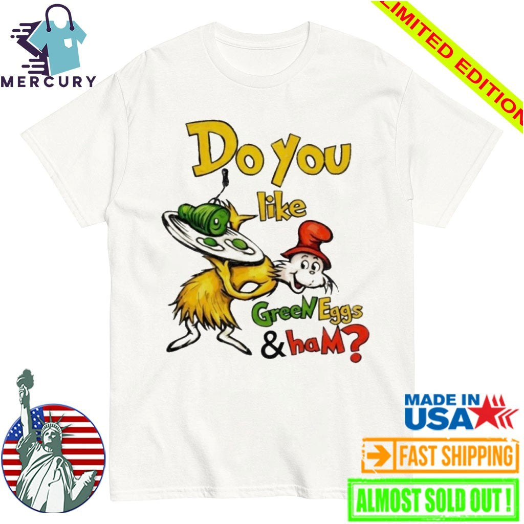 Do You Like Green Eggs And Ham Shirt