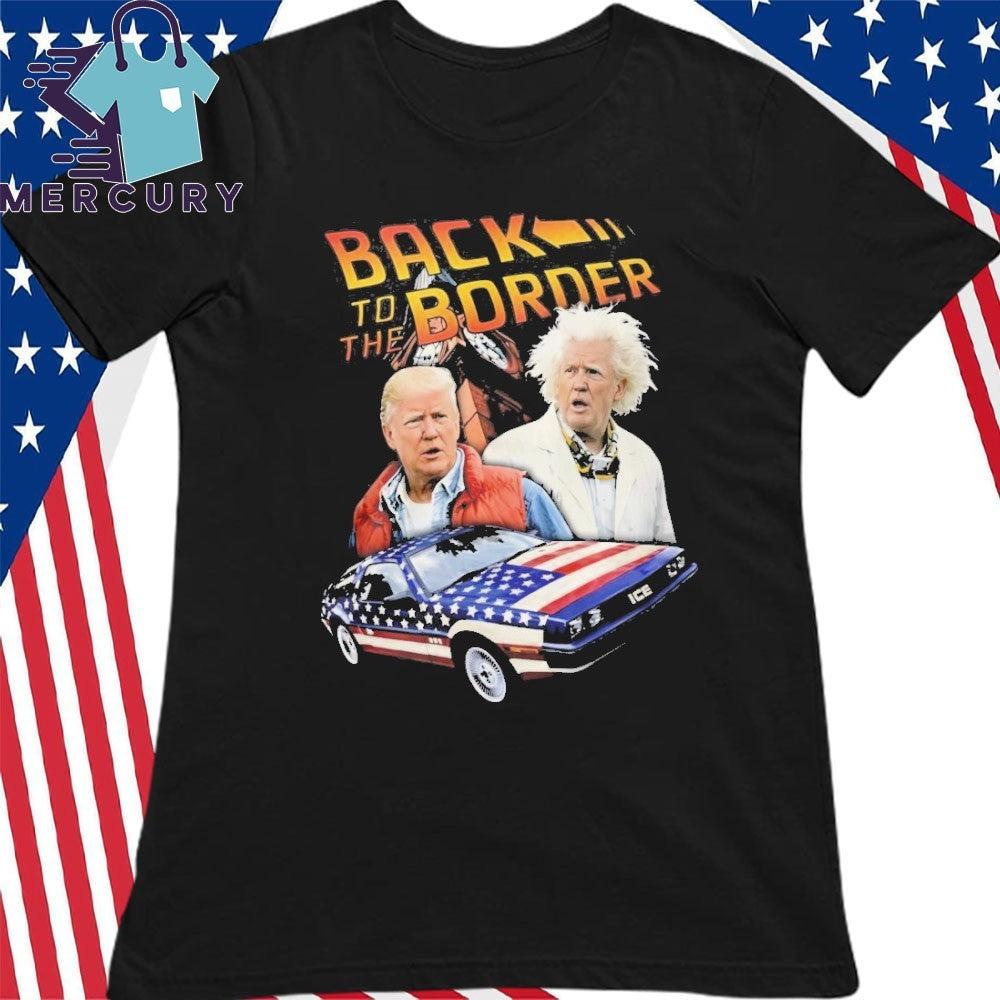 Donald Trump Back To The Border Shirt