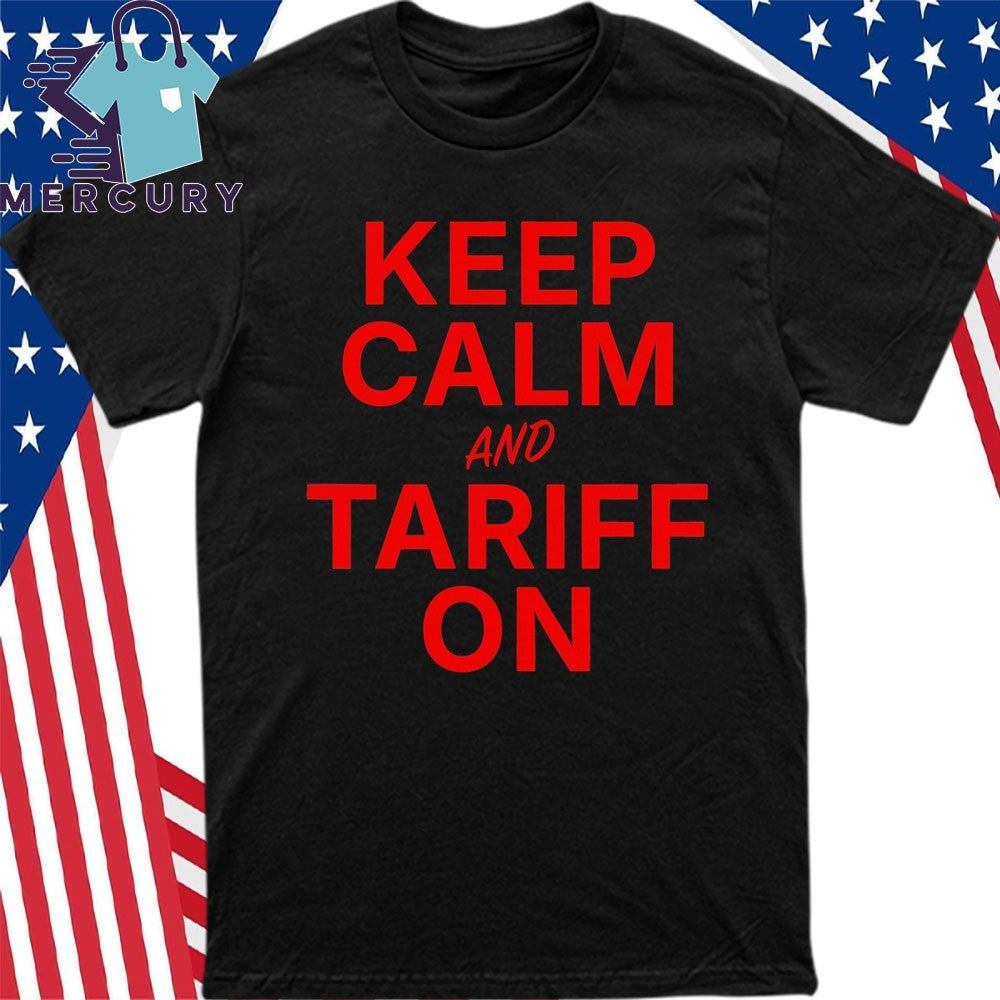 Donald Trump Keep Calm And Tariff On Graphic Shirt