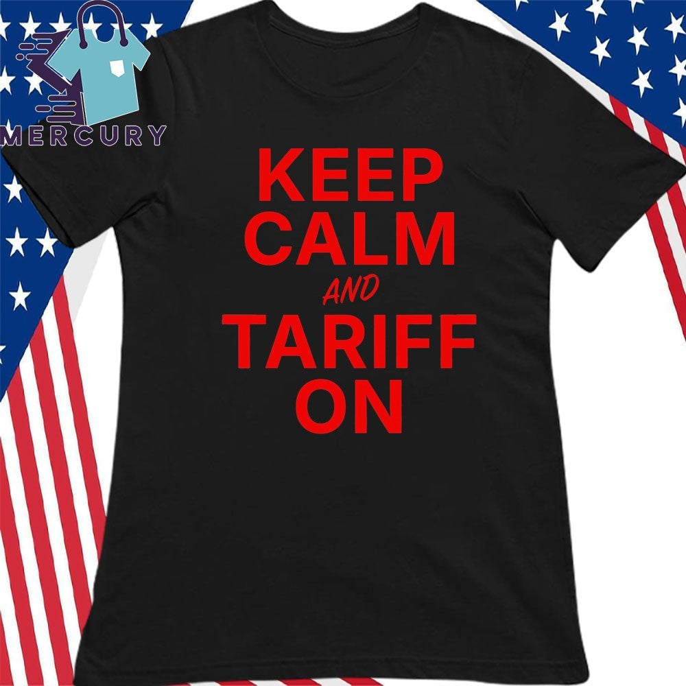 Donald Trump Keep Calm And Tariff On Graphic Shirt